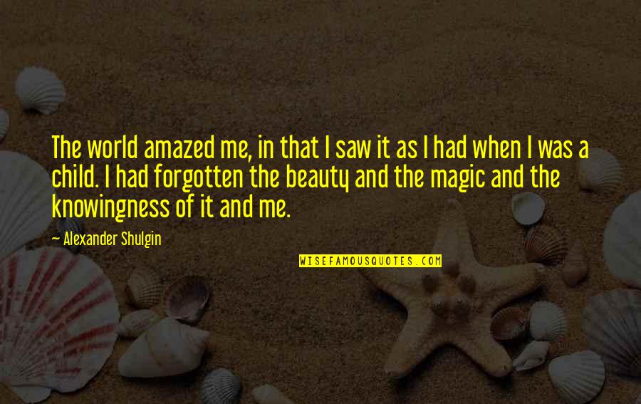 Beauty Quotes By Alexander Shulgin: The world amazed me, in that I saw