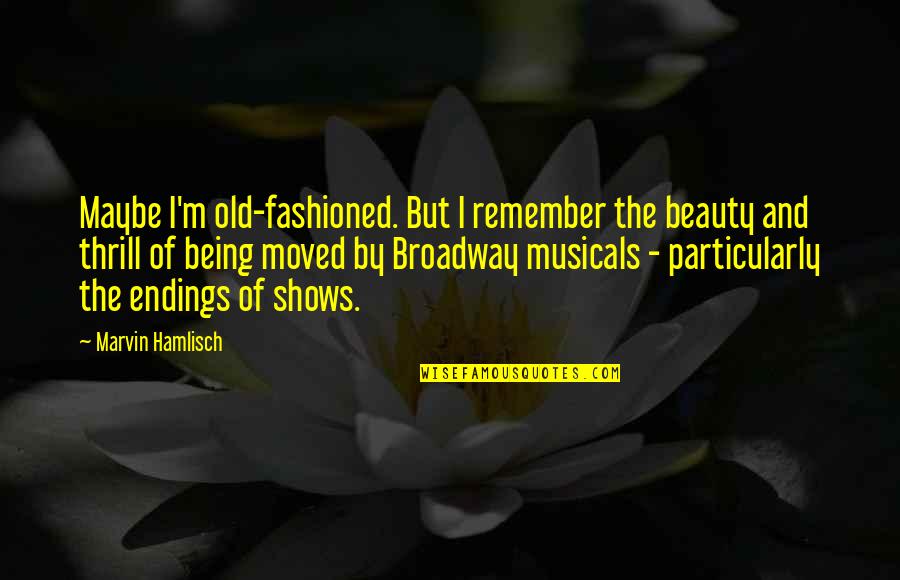 Beauty Quotes By Marvin Hamlisch: Maybe I'm old-fashioned. But I remember the beauty