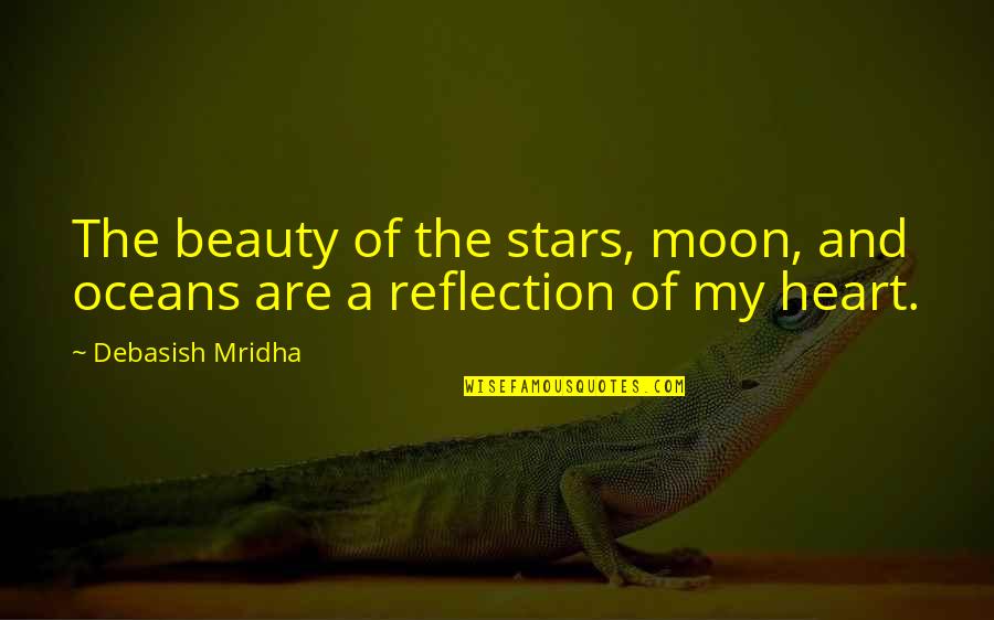 Beauty Reflection Quotes By Debasish Mridha: The beauty of the stars, moon, and oceans