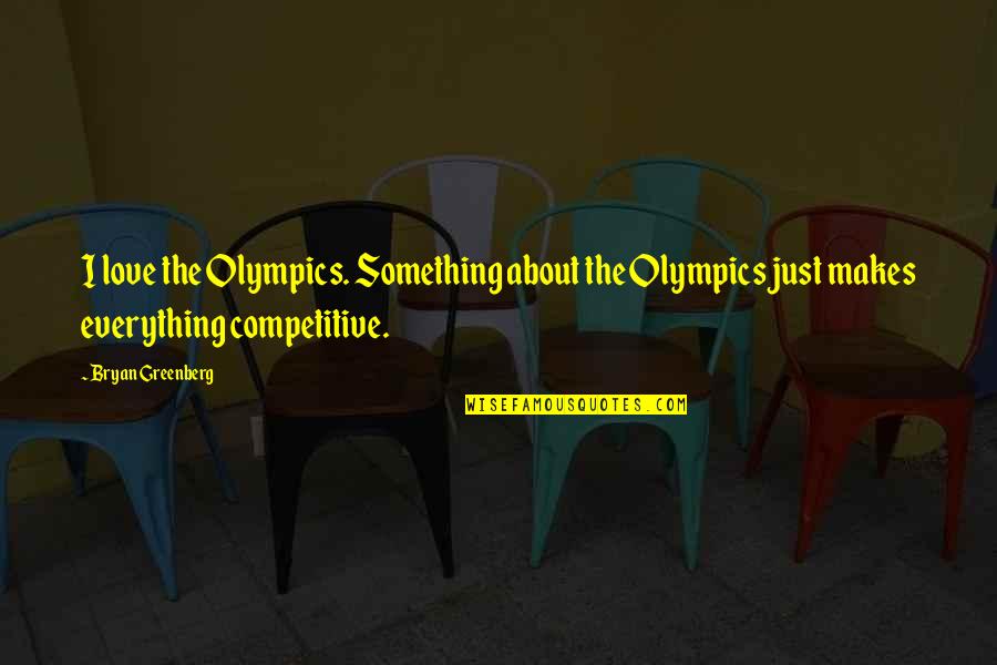 Beauty Search Quotes Quotes By Bryan Greenberg: I love the Olympics. Something about the Olympics