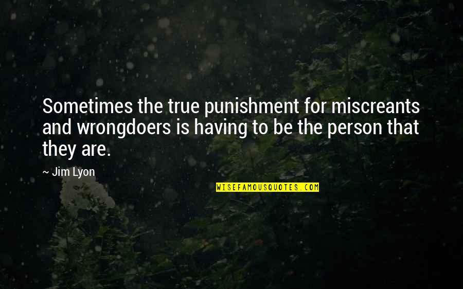 Beauty Search Quotes Quotes By Jim Lyon: Sometimes the true punishment for miscreants and wrongdoers