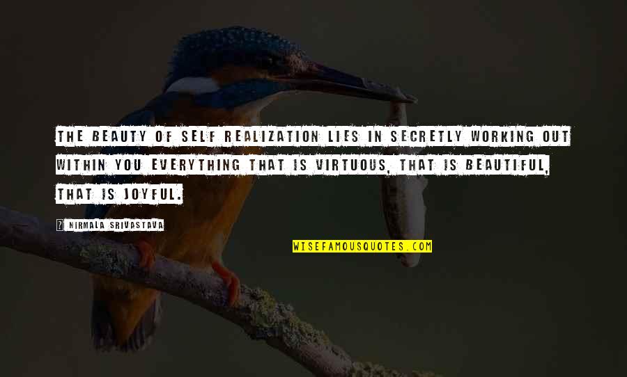 Beauty Self Love Quotes By Nirmala Srivastava: The beauty of self realization lies in secretly