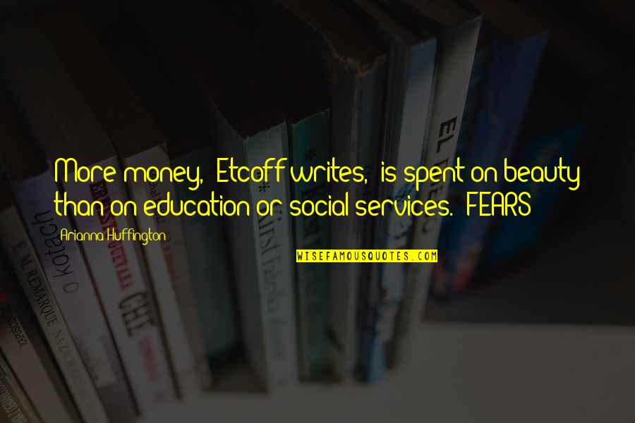 Beauty Services Quotes By Arianna Huffington: More money," Etcoff writes, "is spent on beauty