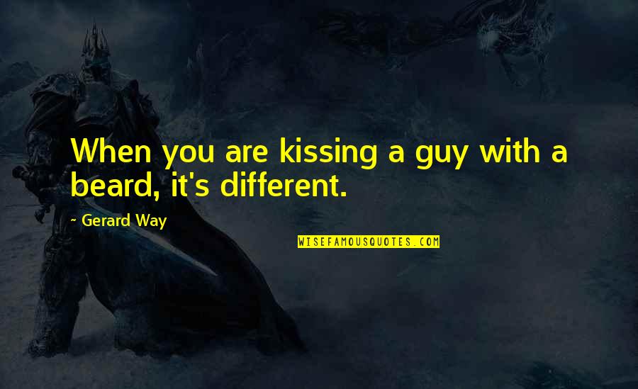 Beauty Shines Within Quotes By Gerard Way: When you are kissing a guy with a