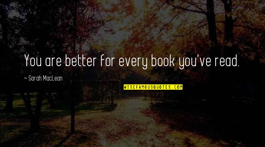 Beauty Shines Within Quotes By Sarah MacLean: You are better for every book you've read.