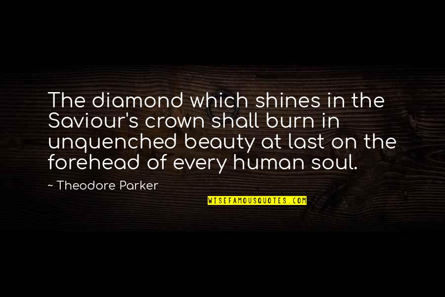 Beauty Shines Within Quotes By Theodore Parker: The diamond which shines in the Saviour's crown