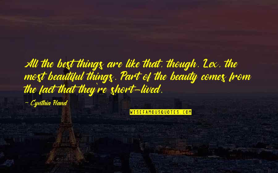 Beauty Short Quotes By Cynthia Hand: All the best things are like that, though,
