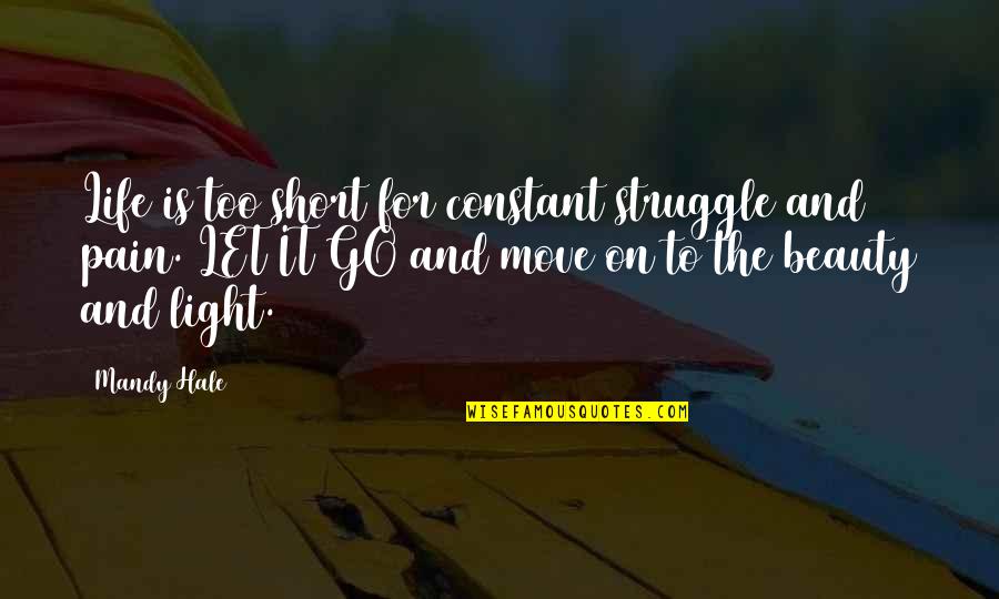Beauty Short Quotes By Mandy Hale: Life is too short for constant struggle and