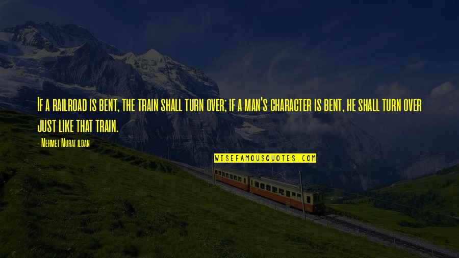 Beauty That Rhyme Quotes By Mehmet Murat Ildan: If a railroad is bent, the train shall