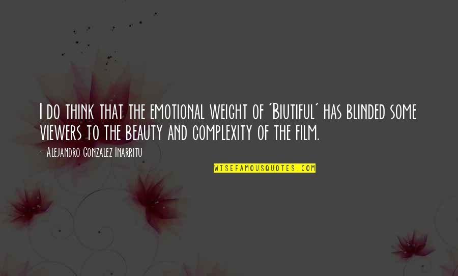 Beauty The Quotes By Alejandro Gonzalez Inarritu: I do think that the emotional weight of