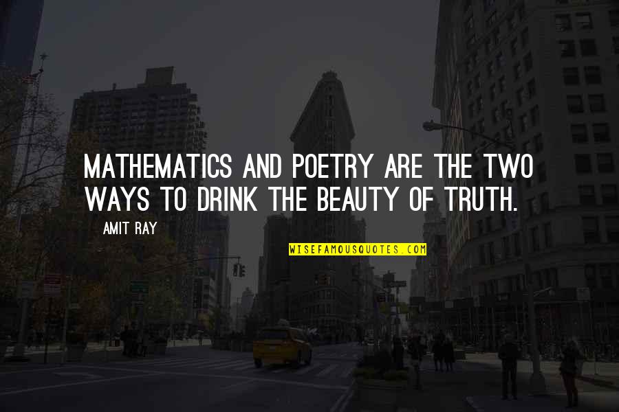 Beauty The Quotes By Amit Ray: Mathematics and poetry are the two ways to