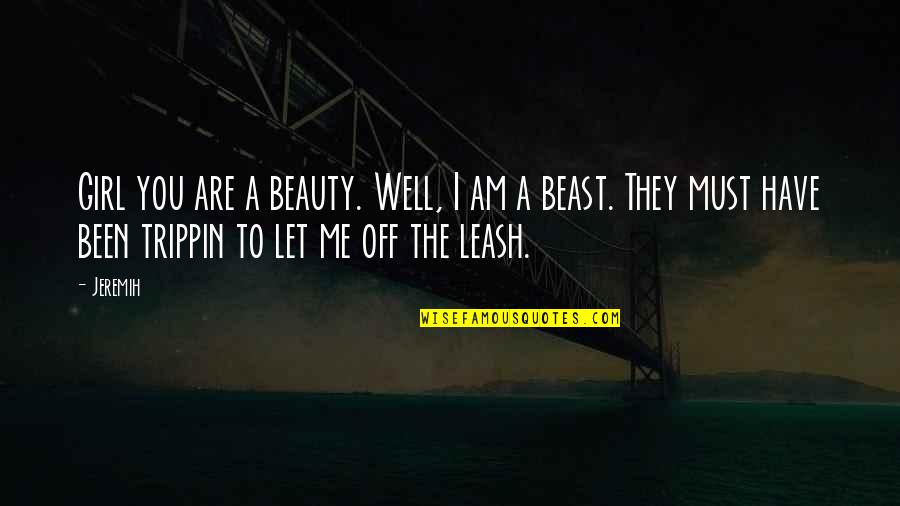 Beauty The Quotes By Jeremih: Girl you are a beauty. Well, I am