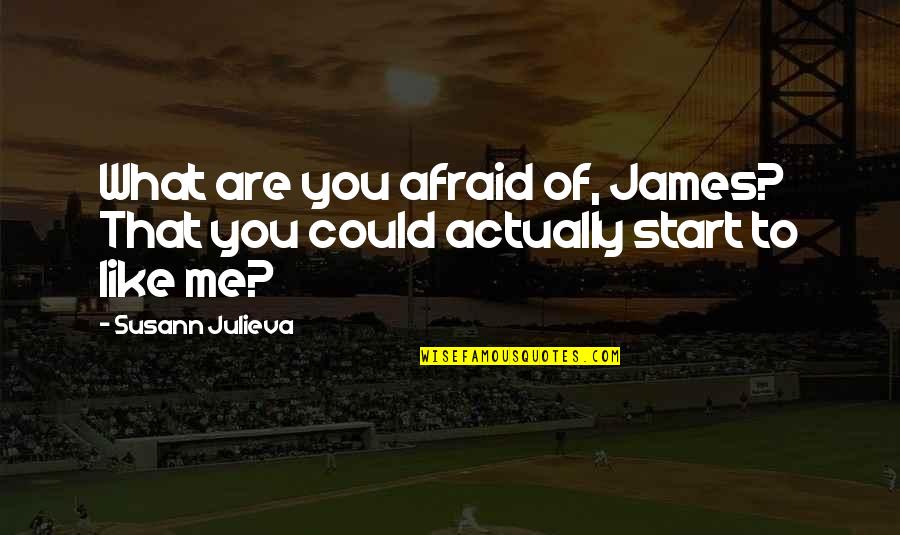 Beauty Thinkexist Quotes By Susann Julieva: What are you afraid of, James? That you