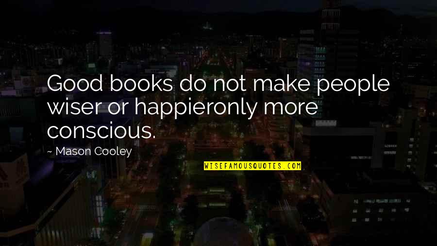 Beauty Through Imperfection Quotes By Mason Cooley: Good books do not make people wiser or