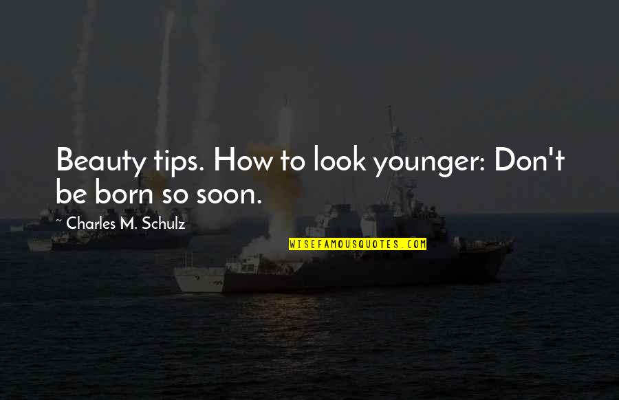 Beauty Tips Quotes By Charles M. Schulz: Beauty tips. How to look younger: Don't be