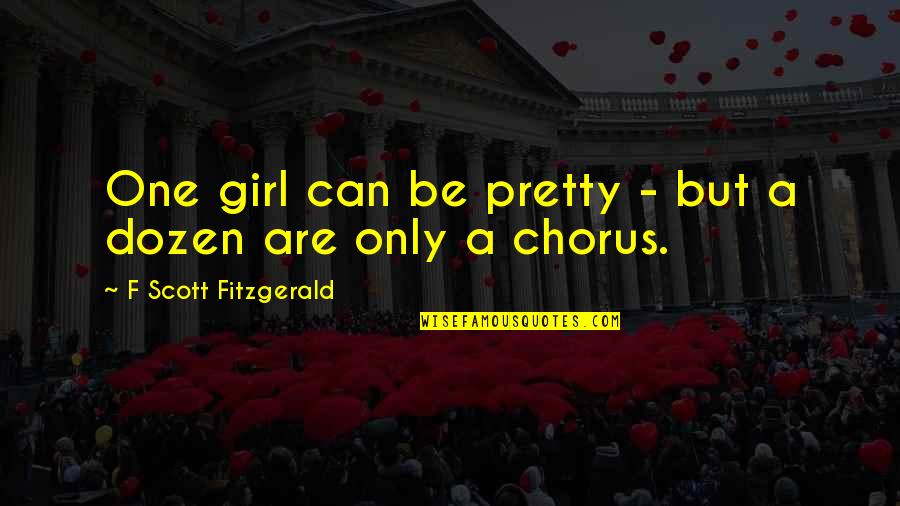 Beauty To A Girl Quotes By F Scott Fitzgerald: One girl can be pretty - but a
