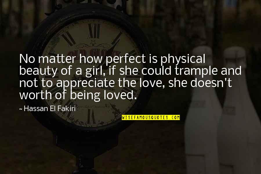 Beauty To A Girl Quotes By Hassan El Fakiri: No matter how perfect is physical beauty of