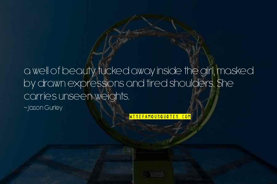 Beauty To A Girl Quotes By Jason Gurley: a well of beauty tucked away inside the