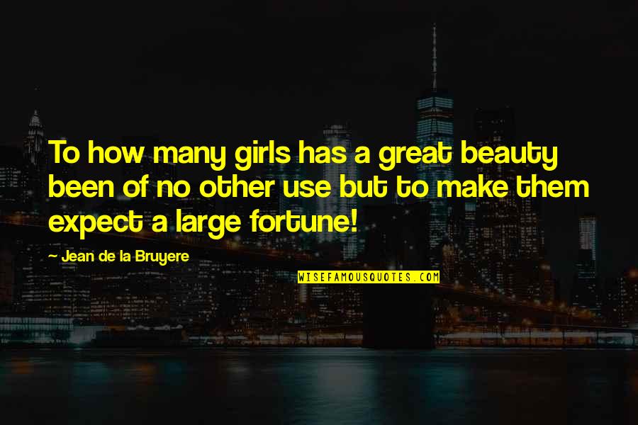 Beauty To A Girl Quotes By Jean De La Bruyere: To how many girls has a great beauty
