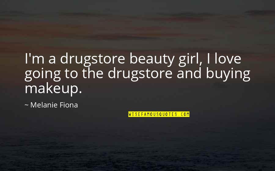Beauty To A Girl Quotes By Melanie Fiona: I'm a drugstore beauty girl, I love going