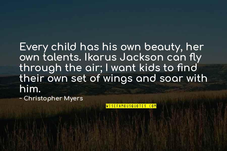 Beauty To Her Quotes By Christopher Myers: Every child has his own beauty, her own