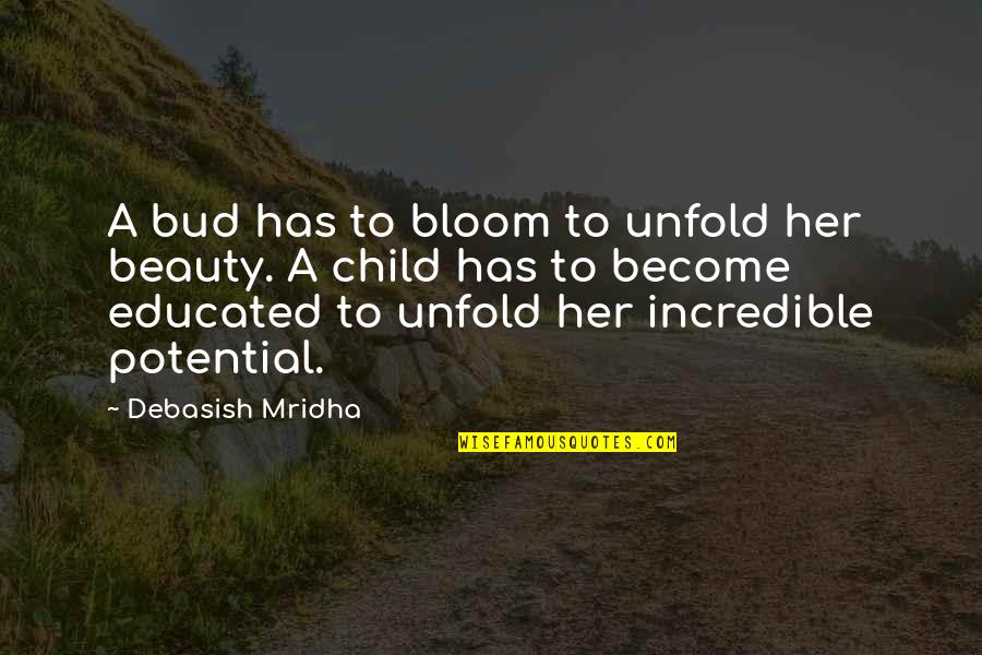 Beauty To Her Quotes By Debasish Mridha: A bud has to bloom to unfold her