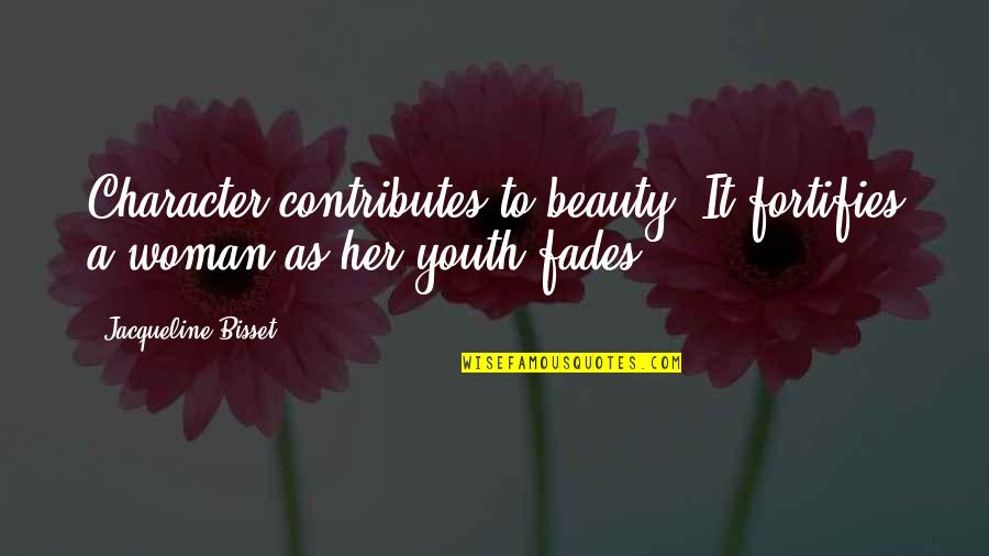 Beauty To Her Quotes By Jacqueline Bisset: Character contributes to beauty. It fortifies a woman