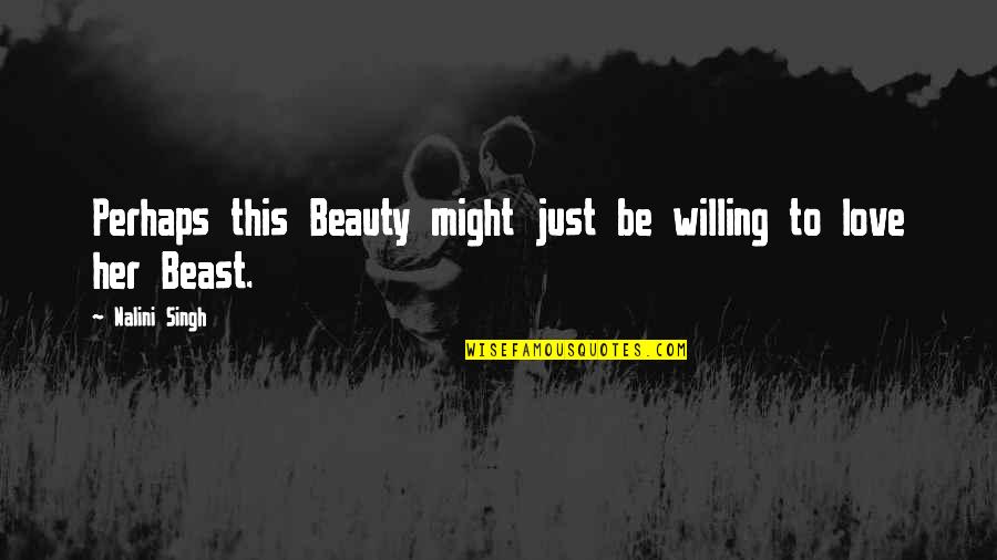 Beauty To Her Quotes By Nalini Singh: Perhaps this Beauty might just be willing to