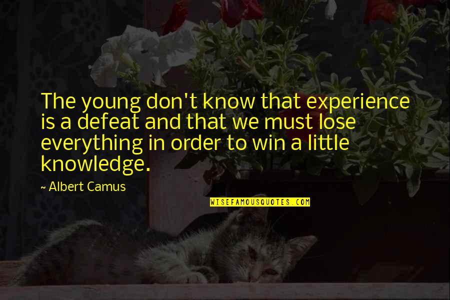 Beauty To Tell A Girl Quotes By Albert Camus: The young don't know that experience is a