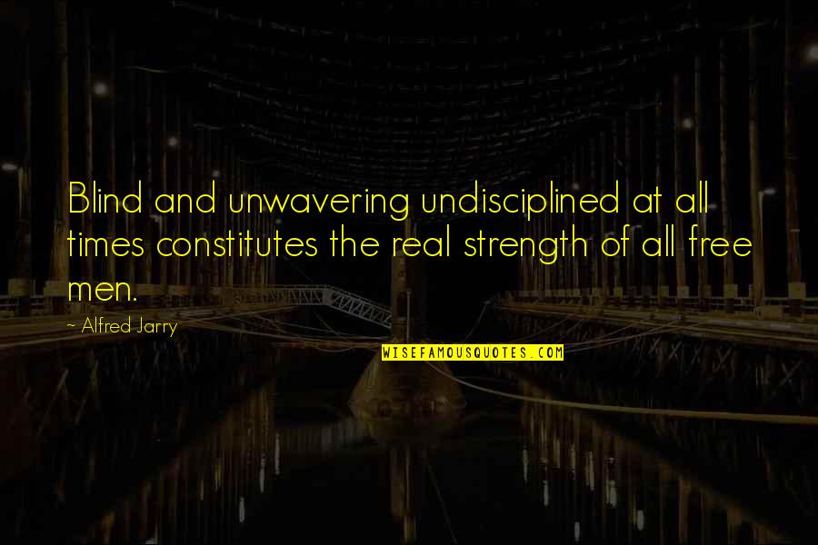 Beauty Top 10 Quotes By Alfred Jarry: Blind and unwavering undisciplined at all times constitutes