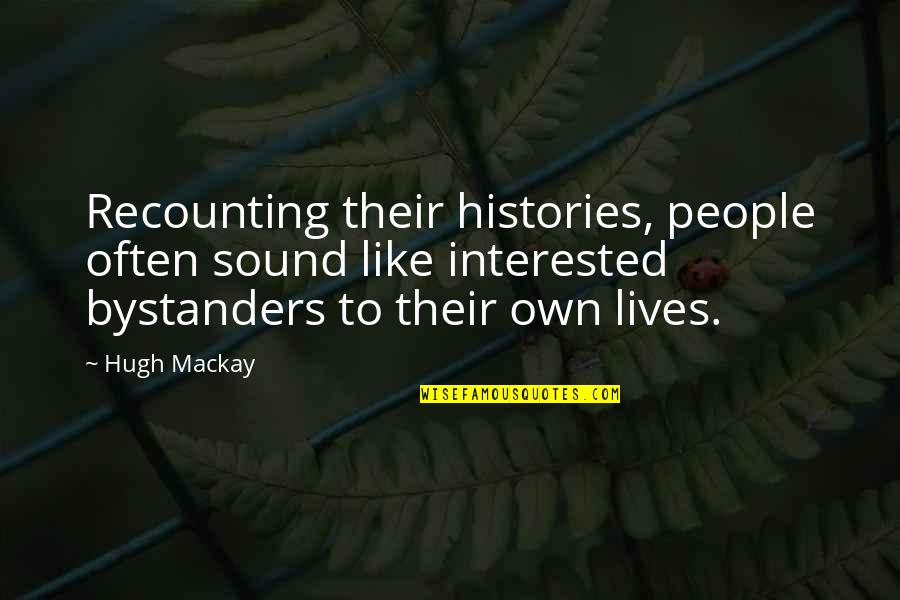 Beauty Undefined Quotes By Hugh Mackay: Recounting their histories, people often sound like interested Beauty Undefined Quotes By Hugh Mackay: Recounting their histories, people often sound like interested