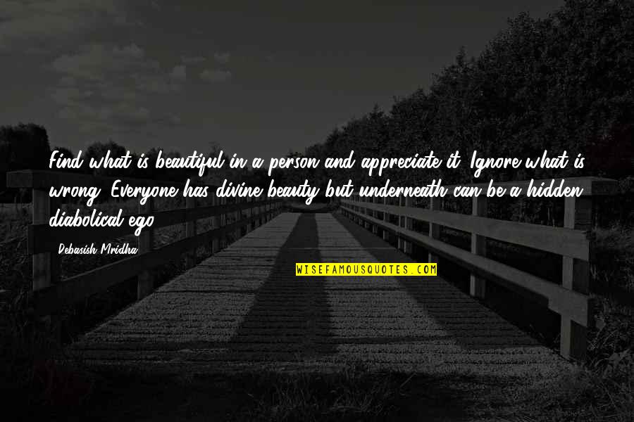 Beauty Underneath Quotes By Debasish Mridha: Find what is beautiful in a person and