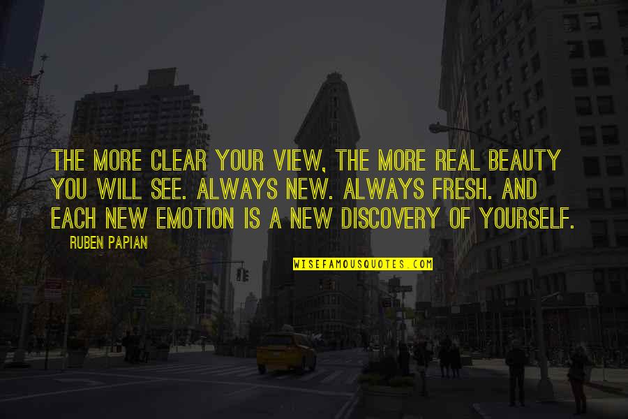 Beauty View Quotes By Ruben Papian: The more clear your view, the more real