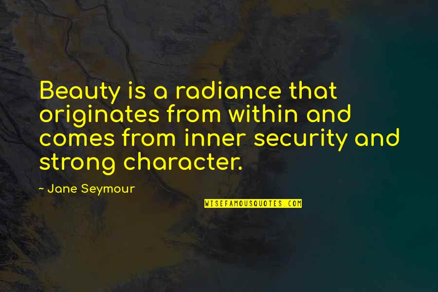 Beauty Vs Character Quotes By Jane Seymour: Beauty is a radiance that originates from within