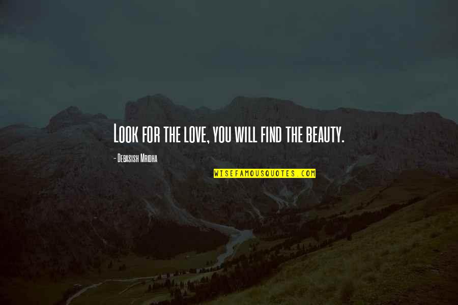 Beauty Vs Intelligence Quotes By Debasish Mridha: Look for the love, you will find the