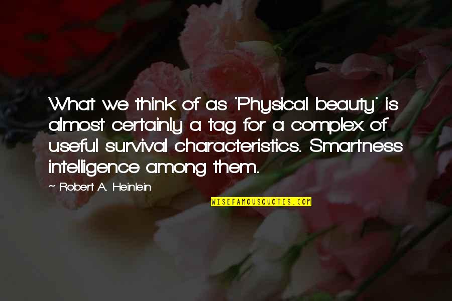 Beauty Vs Intelligence Quotes By Robert A. Heinlein: What we think of as 'Physical beauty' is