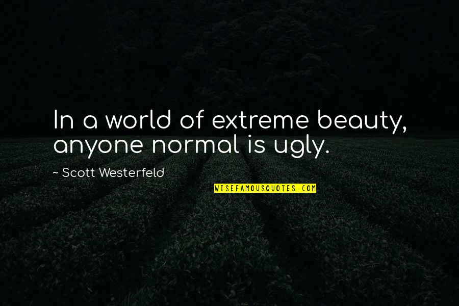 Beauty Vs Ugly Quotes By Scott Westerfeld: In a world of extreme beauty, anyone normal