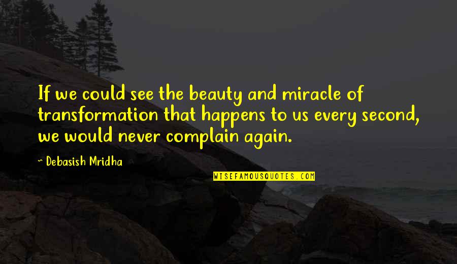 Beauty We See Quotes By Debasish Mridha: If we could see the beauty and miracle