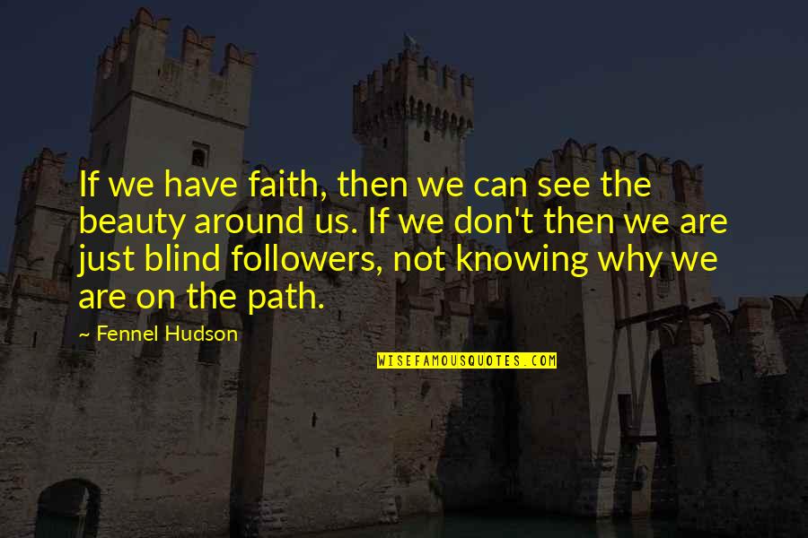 Beauty We See Quotes By Fennel Hudson: If we have faith, then we can see
