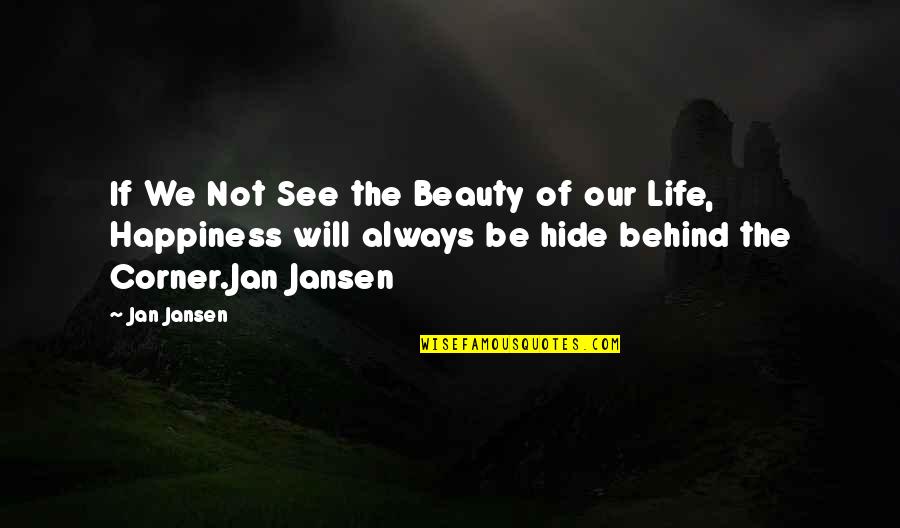 Beauty We See Quotes By Jan Jansen: If We Not See the Beauty of our