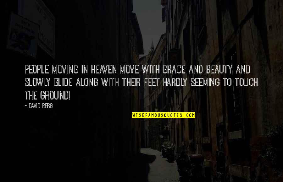 Beauty With Grace Quotes By David Berg: People moving in Heaven move with grace and