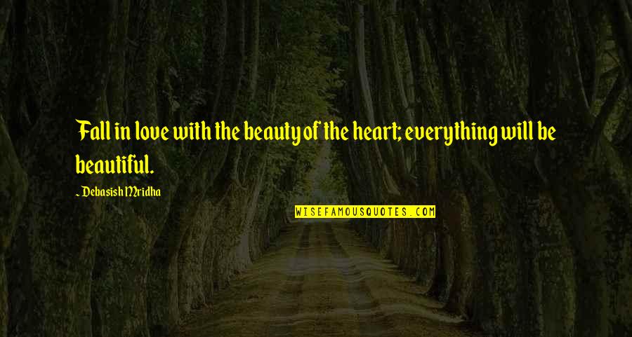 Beauty With Heart Quotes By Debasish Mridha: Fall in love with the beauty of the