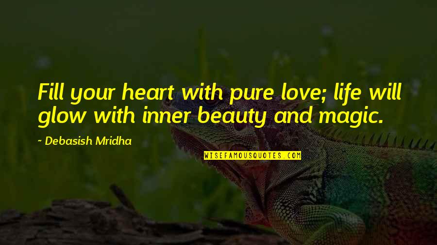 Beauty With Heart Quotes By Debasish Mridha: Fill your heart with pure love; life will