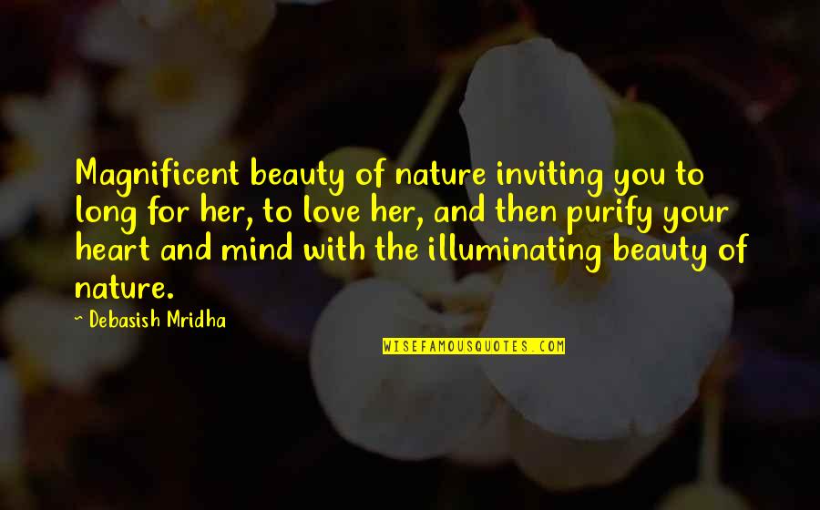 Beauty With Heart Quotes By Debasish Mridha: Magnificent beauty of nature inviting you to long