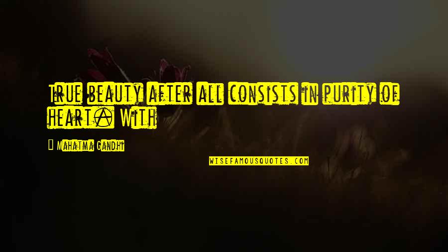 Beauty With Heart Quotes By Mahatma Gandhi: True beauty after all consists in purity of