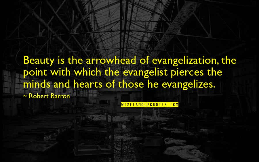 Beauty With Heart Quotes By Robert Barron: Beauty is the arrowhead of evangelization, the point