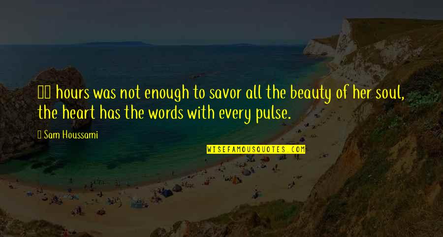 Beauty With Heart Quotes By Sam Houssami: 24 hours was not enough to savor all