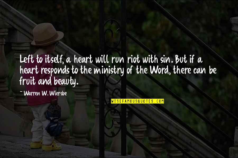 Beauty With Heart Quotes By Warren W. Wiersbe: Left to itself, a heart will run riot