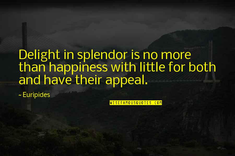 Beauty With In Quotes By Euripides: Delight in splendor is no more than happiness Beauty With In Quotes By Euripides: Delight in splendor is no more than happiness