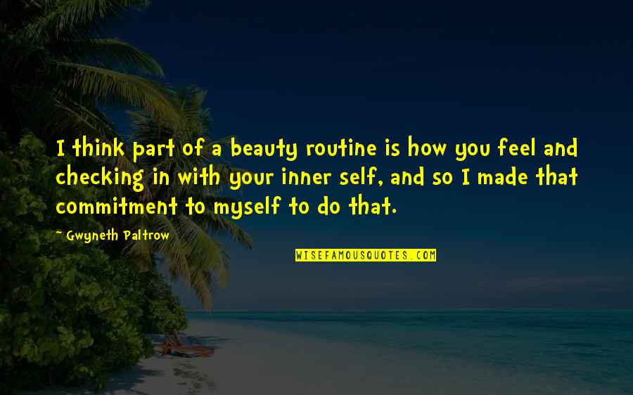 Beauty With In Quotes By Gwyneth Paltrow: I think part of a beauty routine is Beauty With In Quotes By Gwyneth Paltrow: I think part of a beauty routine is